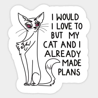 I would love to, but my cat and I already made plans Sticker